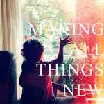 making all things new